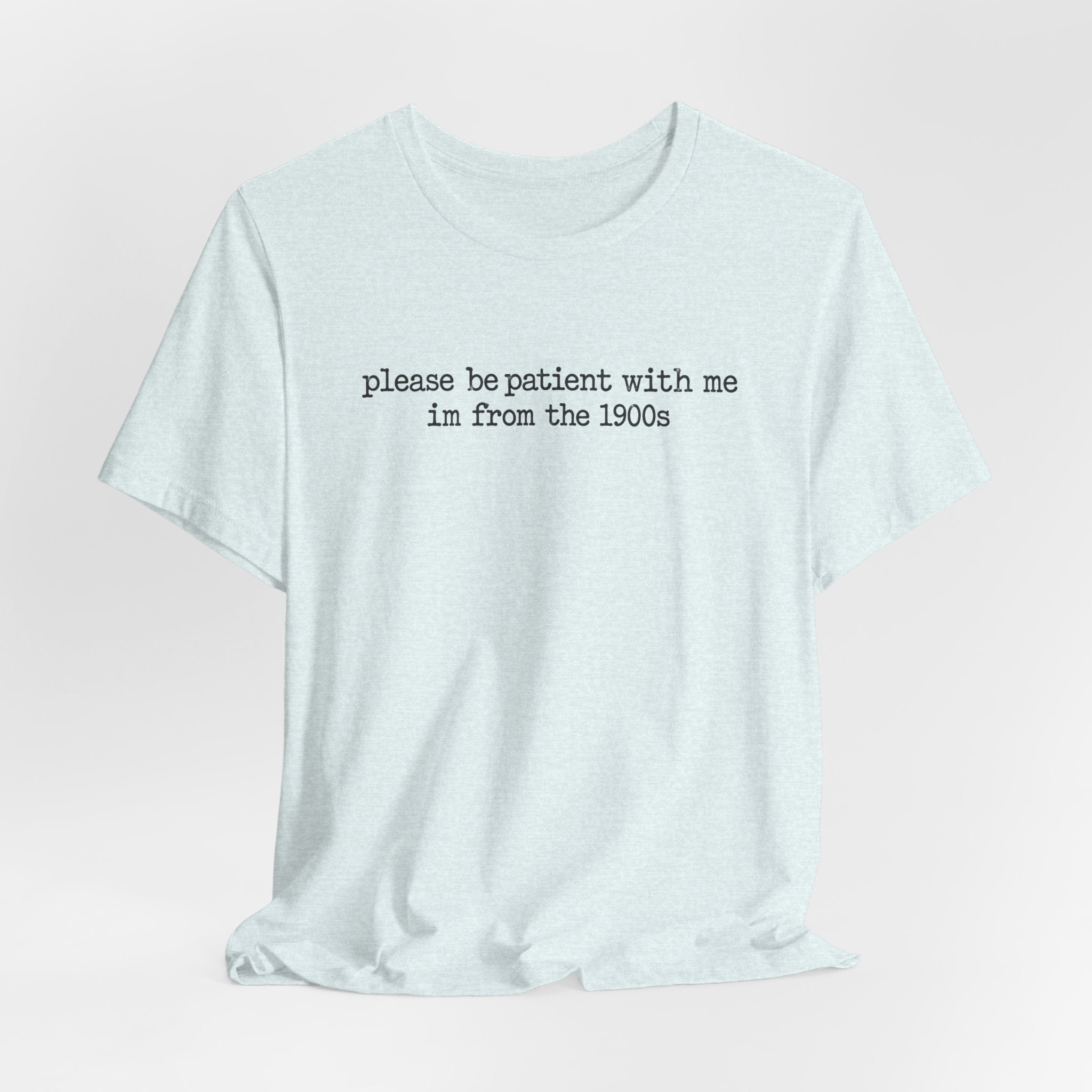 Vintage Vibe Tee — "please be patient with me im from the 1900s"