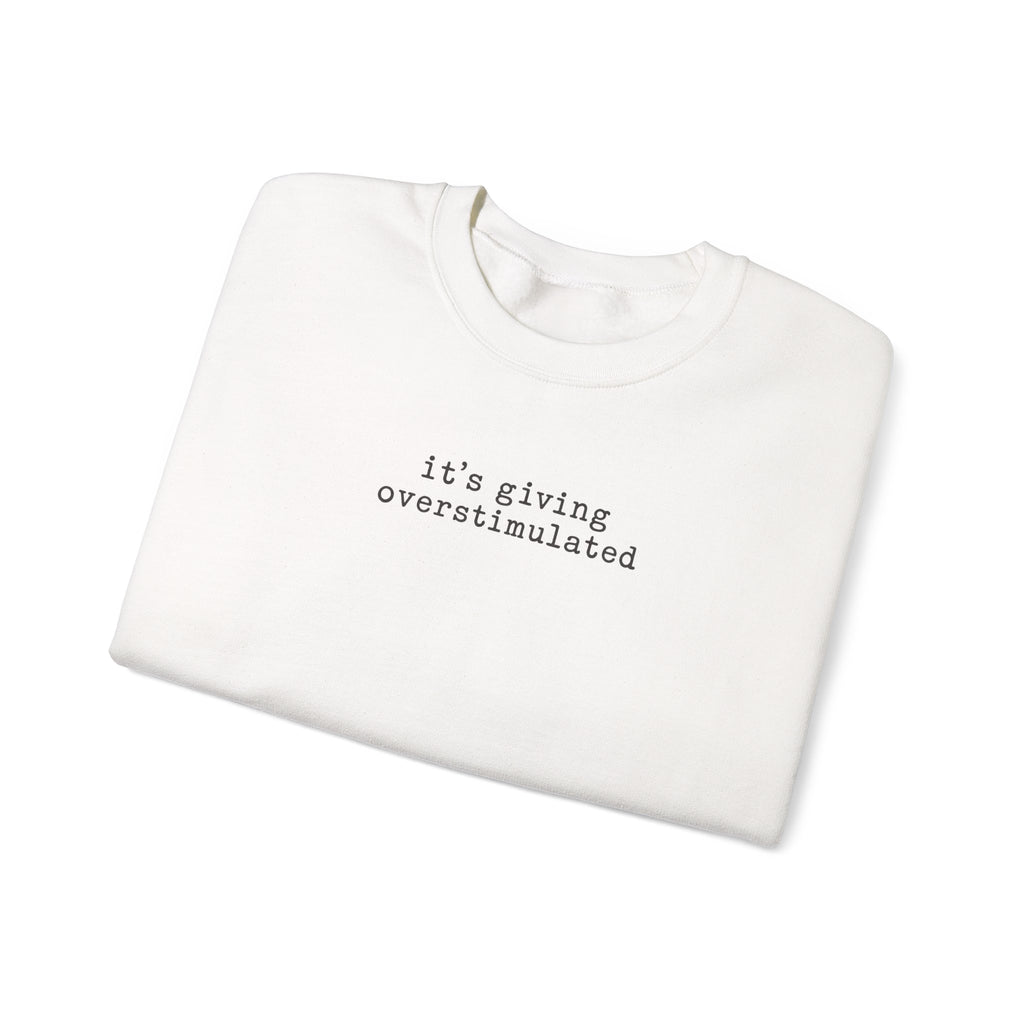 Crewneck Sweatshirt — "it's giving overstimulated" Minimal Text Casual Pullover