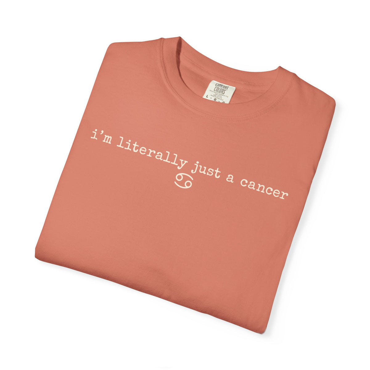 "I'm Literally Just a Cancer" Zodiac Tee