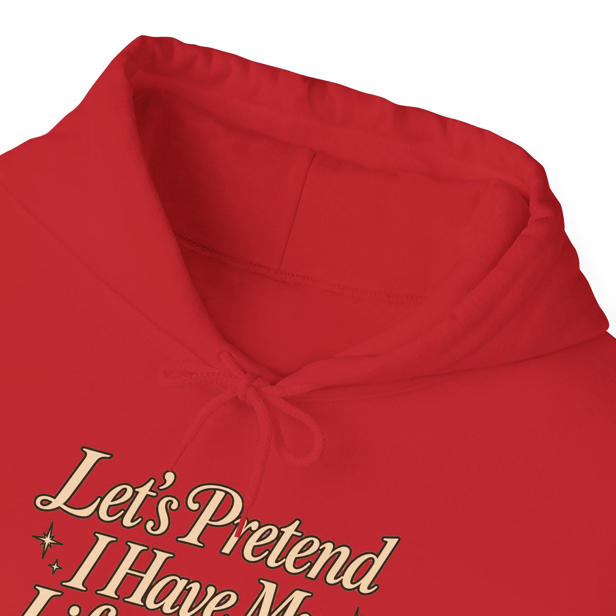 Let's Pretend I Have My Life Together Hoodie — Funny Graphic Pullover