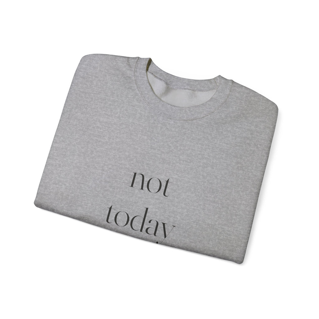 Not Today Sweatshirt