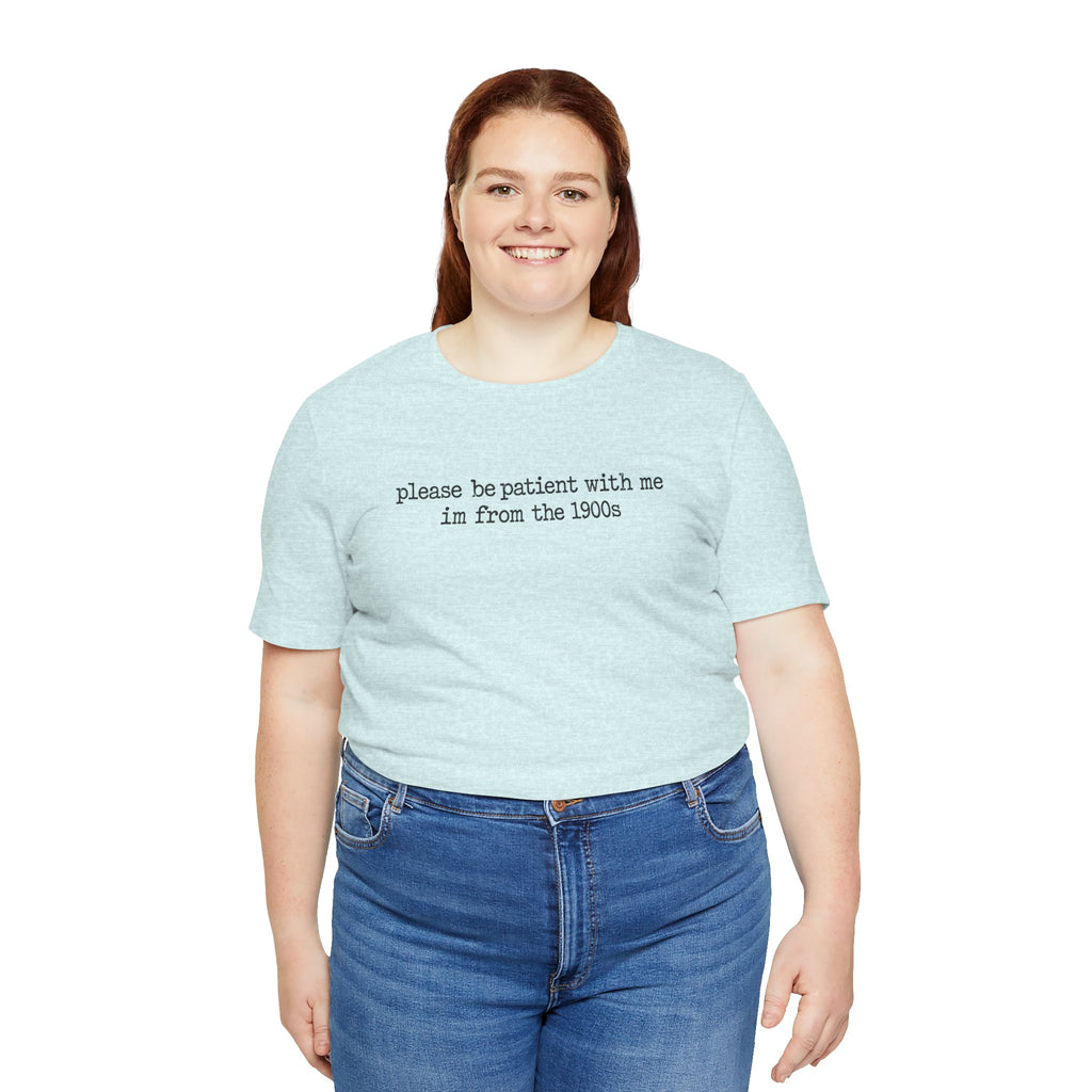 Vintage Vibe Tee — "please be patient with me im from the 1900s"