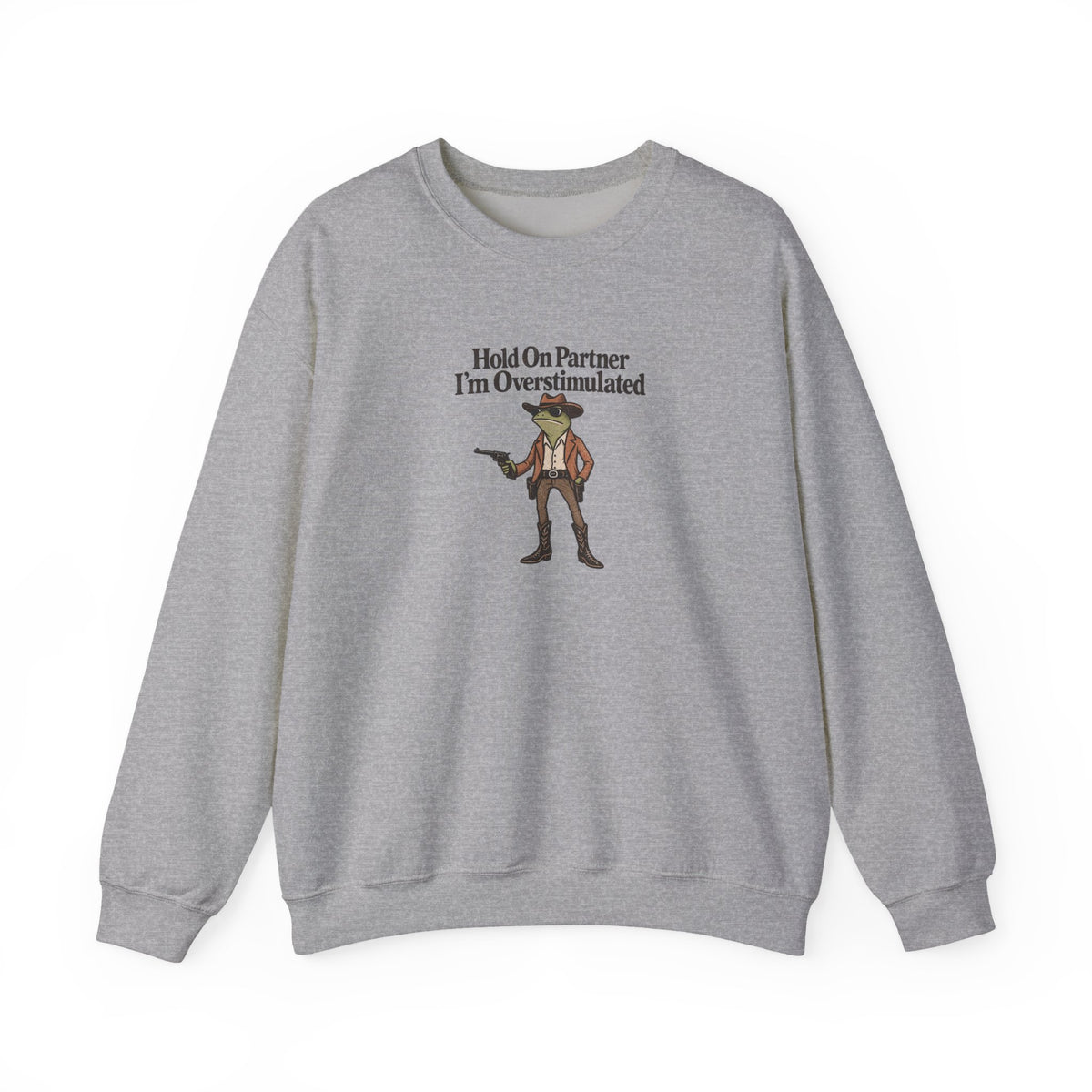 Crewneck Sweatshirt — "Hold On Partner I'm Overstimulated" Cowboy Graphic