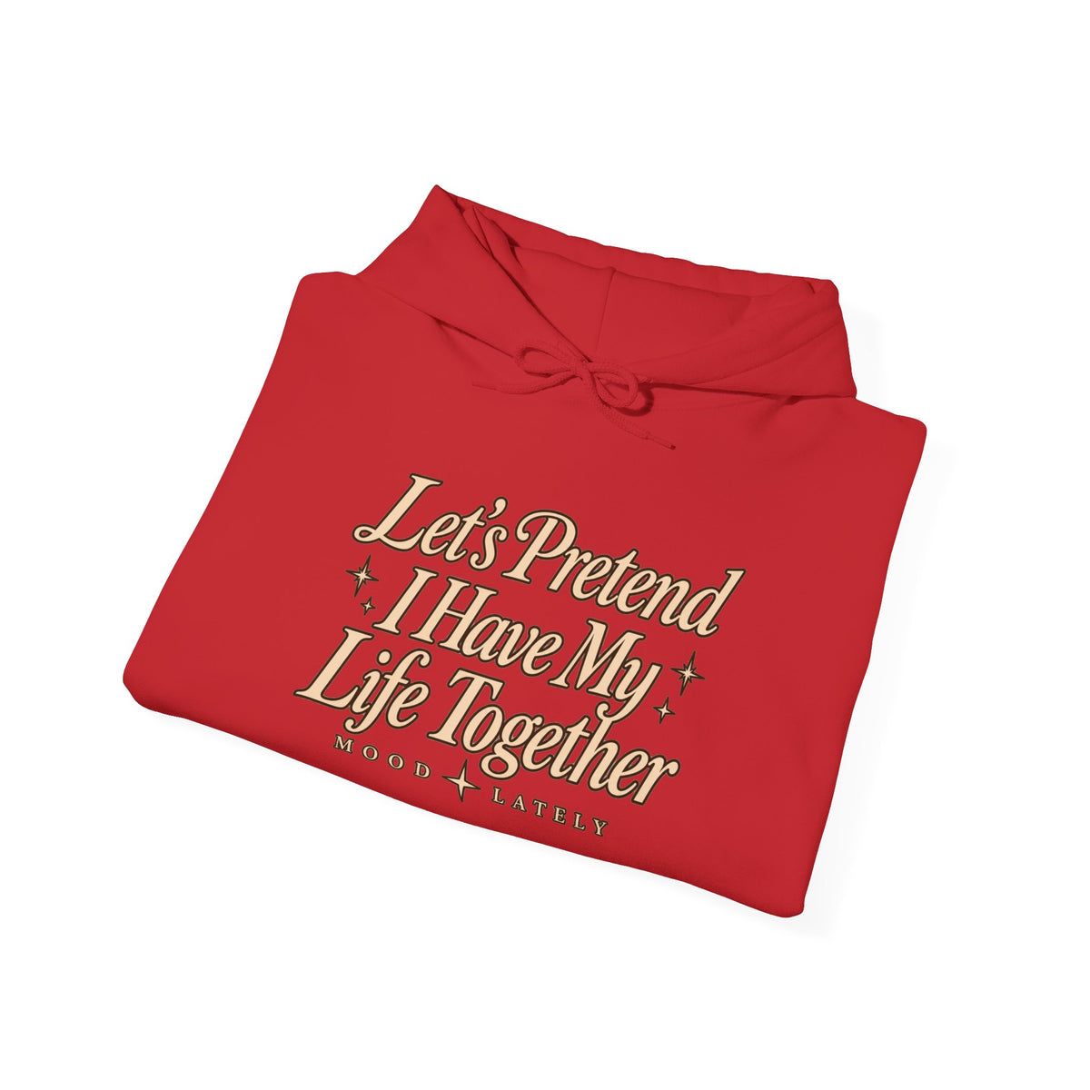 Let's Pretend I Have My Life Together Hoodie — Funny Graphic Pullover