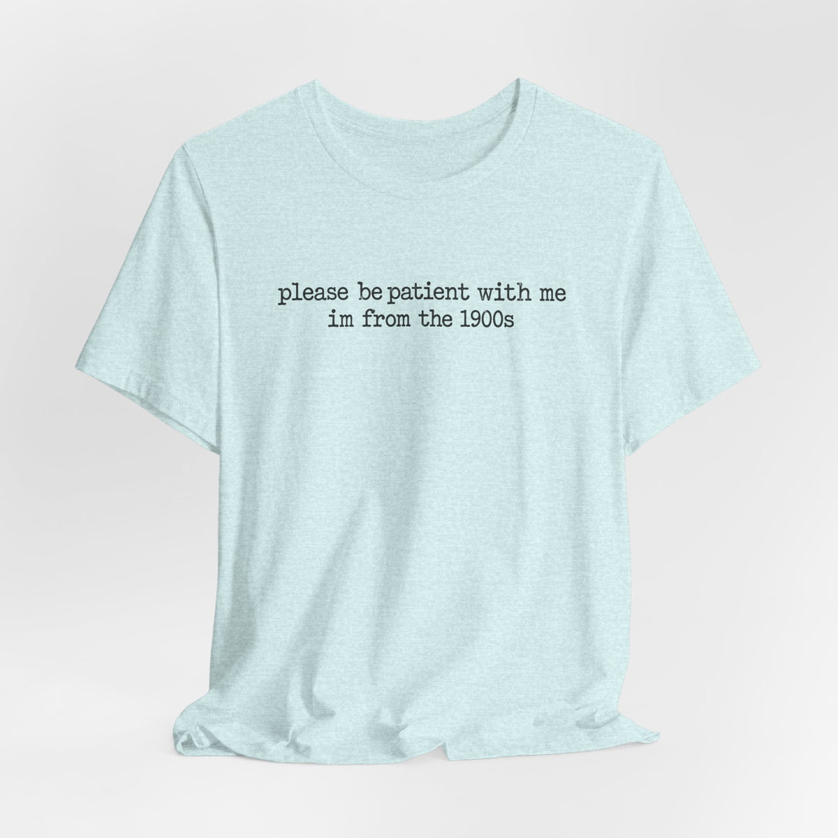 Vintage Vibe Tee — "please be patient with me im from the 1900s"
