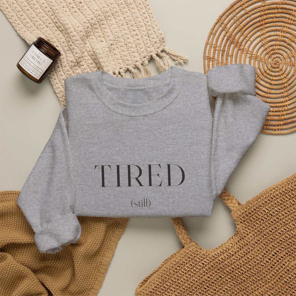 Tired Still Sweatshirt