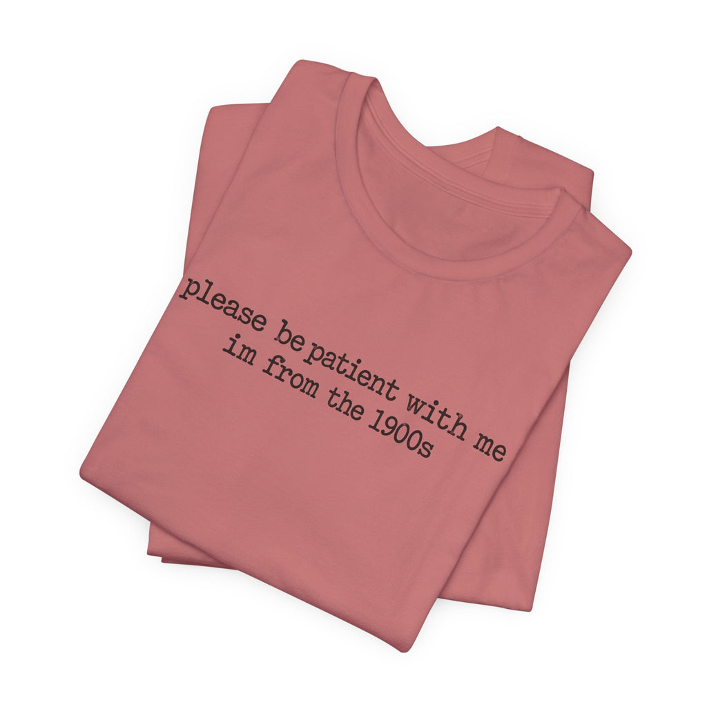 Vintage Vibe Tee — "please be patient with me im from the 1900s"