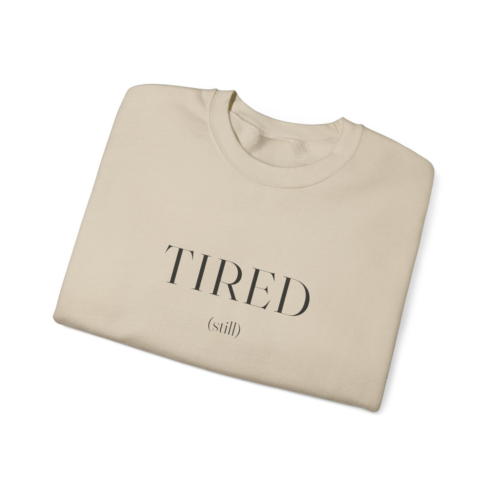 Tired Still Sweatshirt