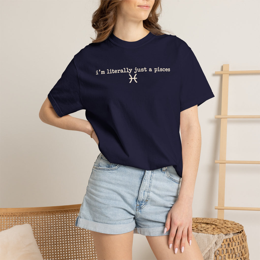 I'm Literally Just a Pisces Unisex Garment-Dyed T-Shirt
