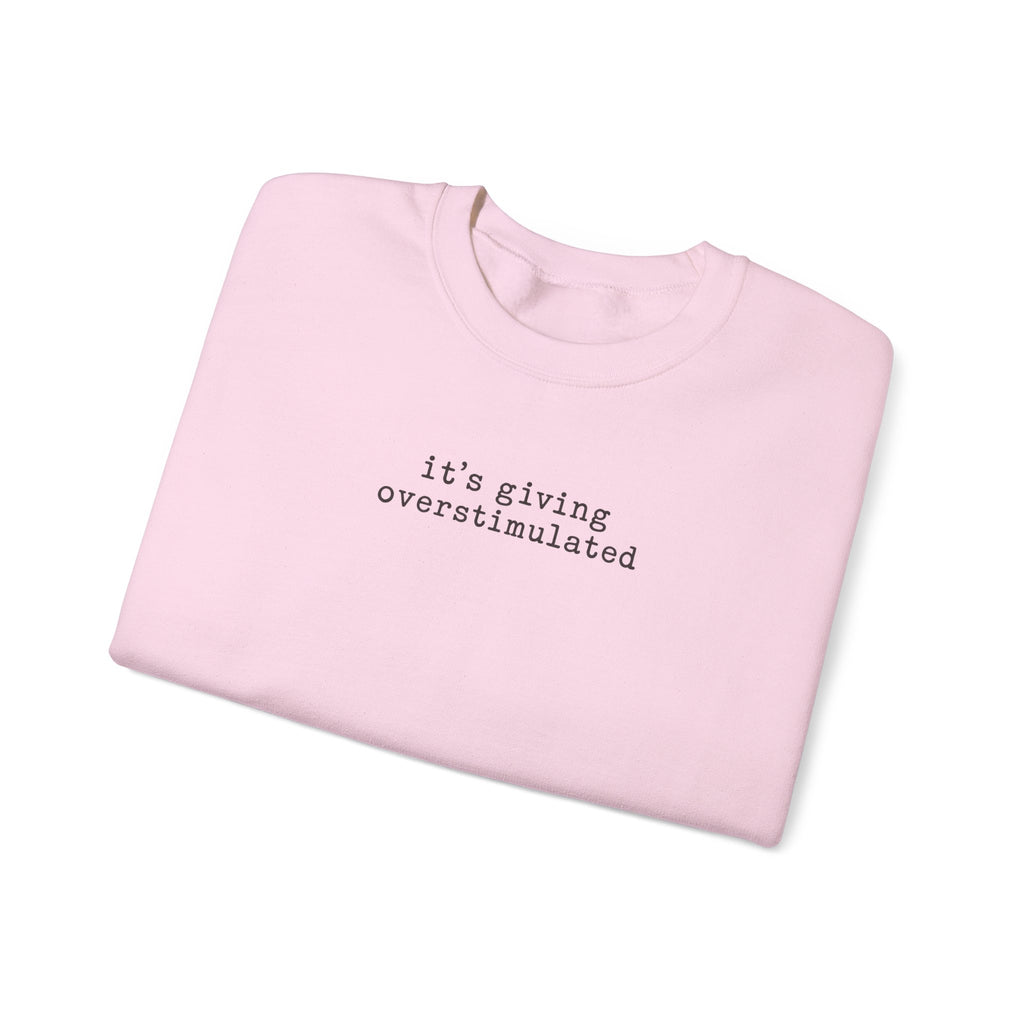 Crewneck Sweatshirt — "it's giving overstimulated" Minimal Text Casual Pullover