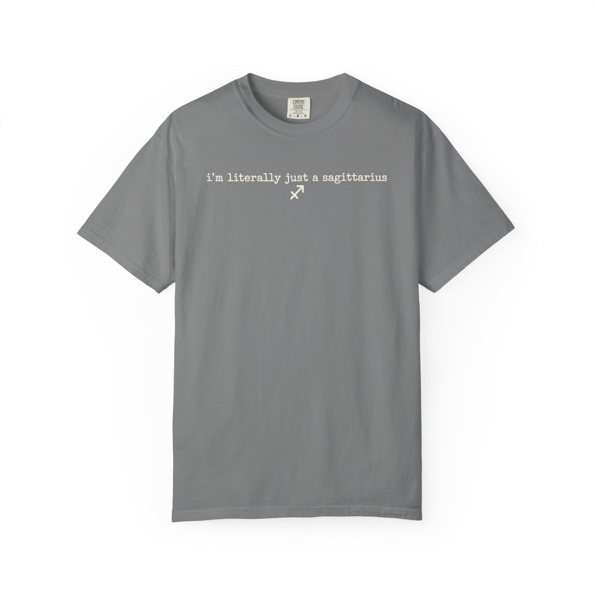 I'm Literally Just a Sagittarius Garment-Dyed T-Shirt