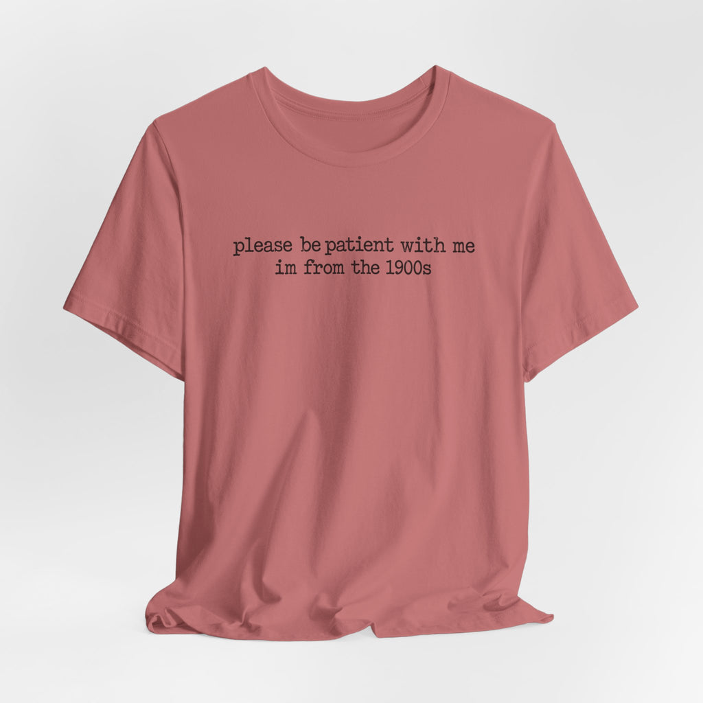 Vintage Vibe Tee — "please be patient with me im from the 1900s"