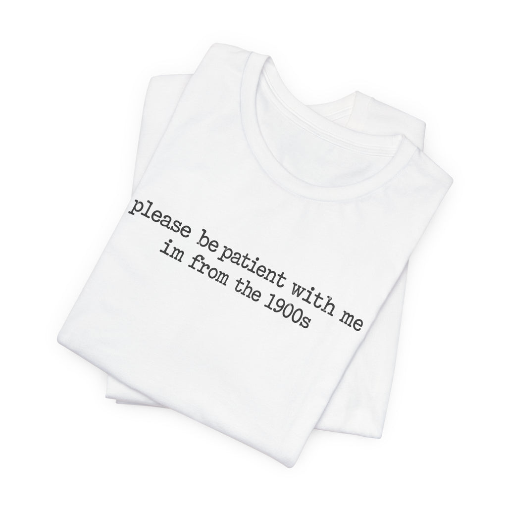 Vintage Vibe Tee — "please be patient with me im from the 1900s"