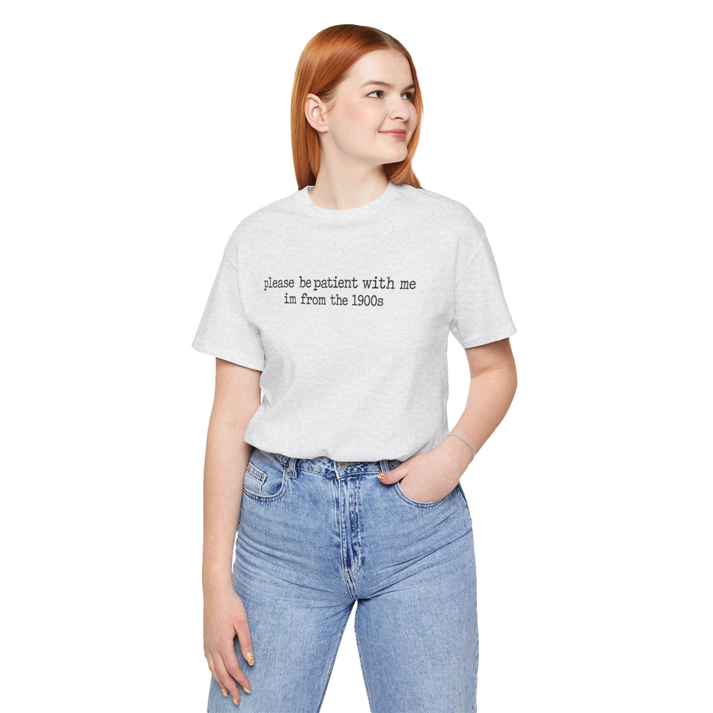 Vintage Vibe Tee — "please be patient with me im from the 1900s"