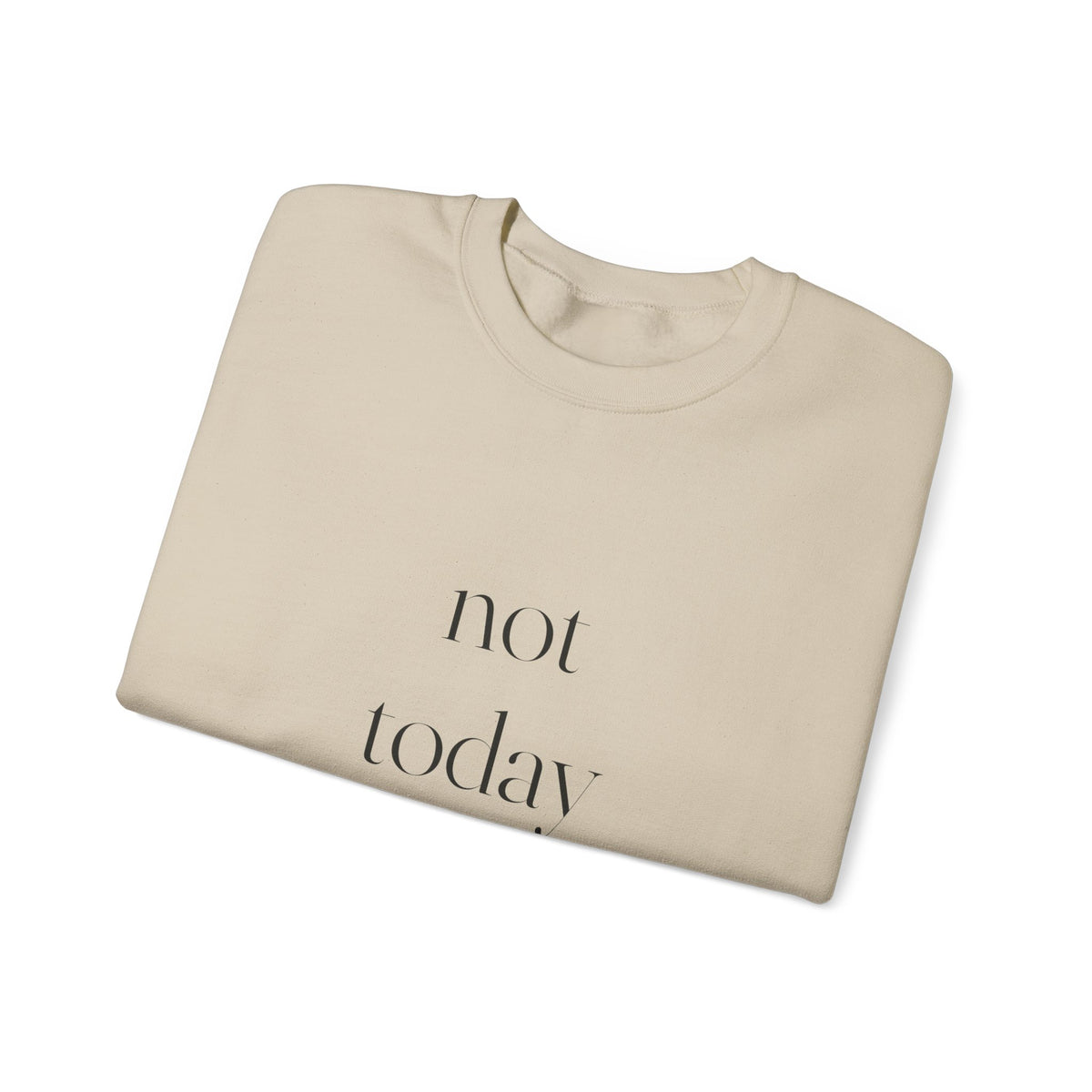 Not Today Sweatshirt