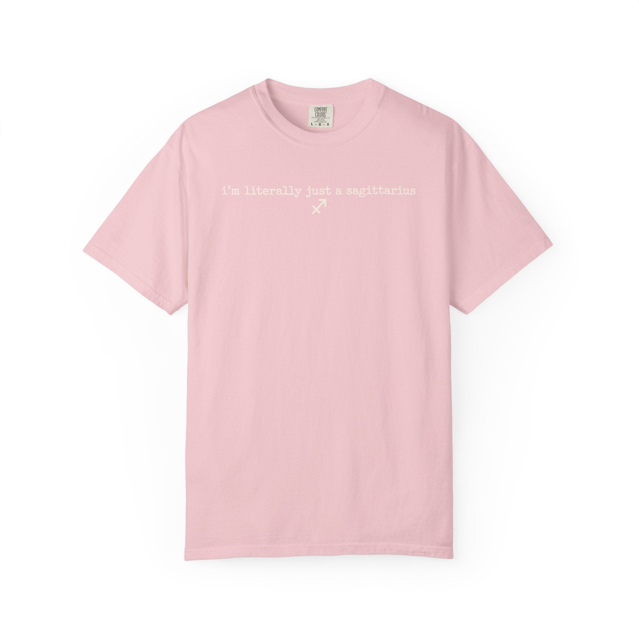 I'm Literally Just a Sagittarius Garment-Dyed T-Shirt