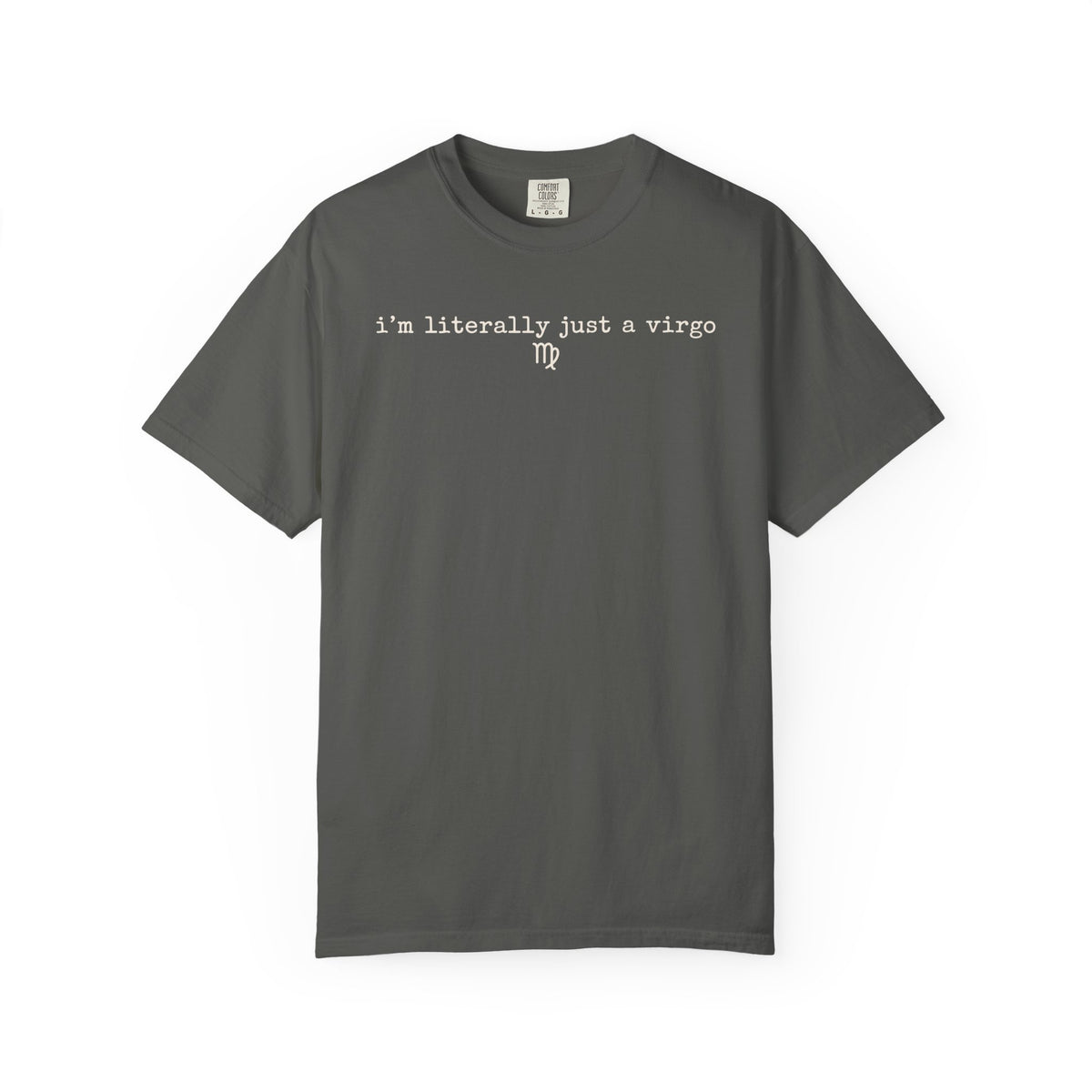 I'm Literally Just a Virgo Garment-Dyed T-Shirt