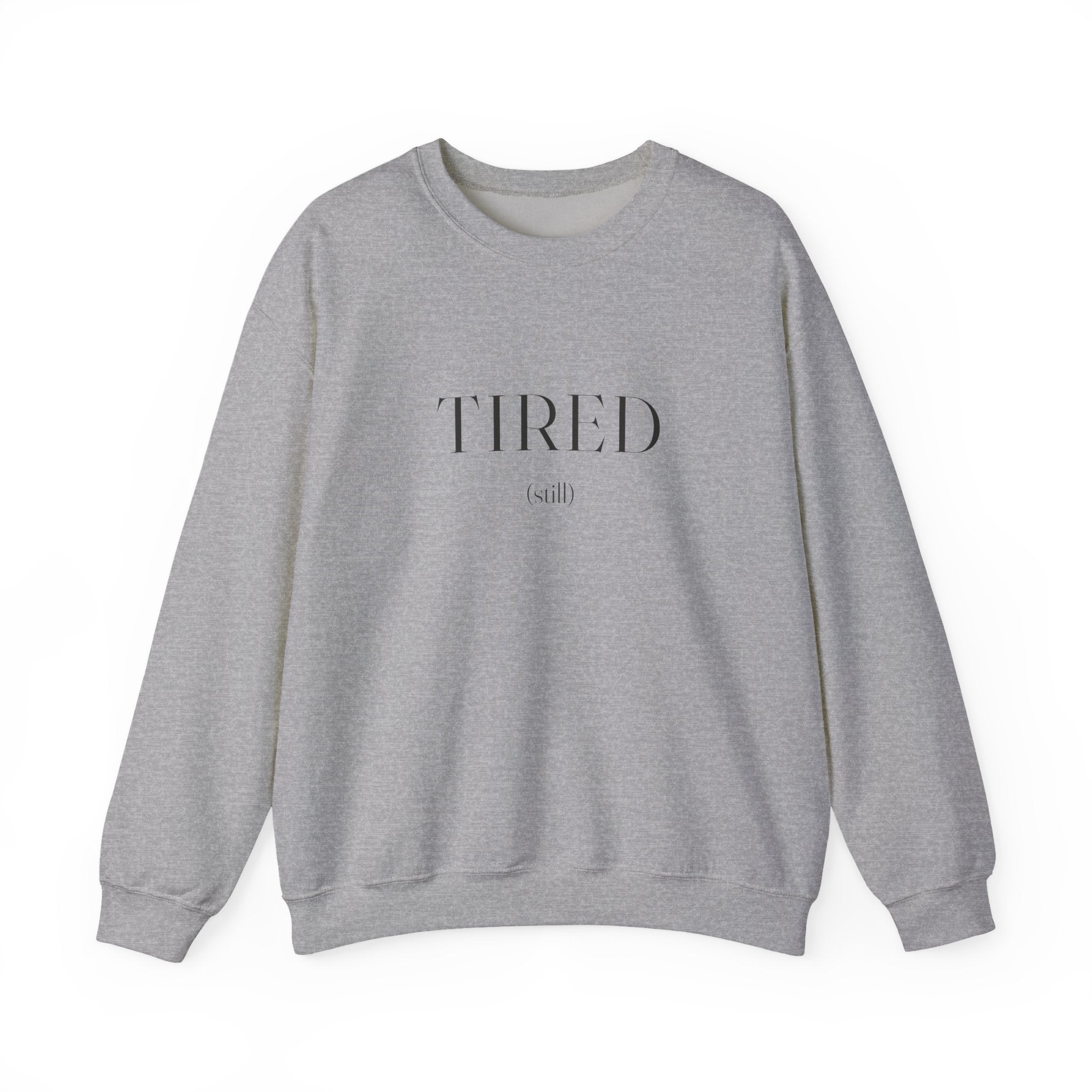 Tired Still Sweatshirt