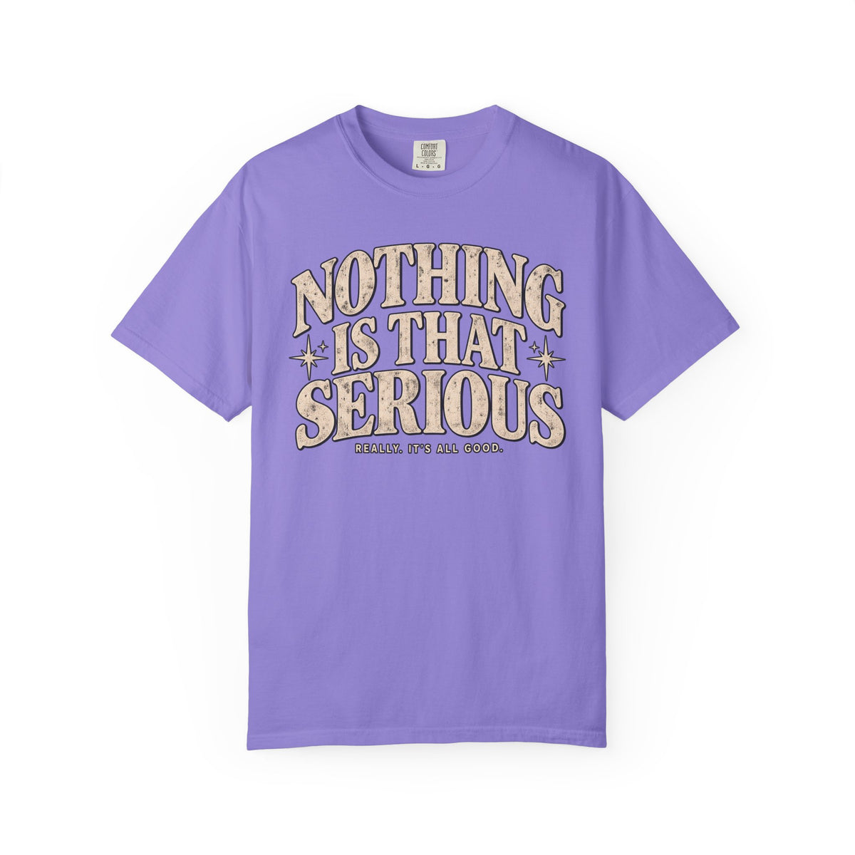 Nothing Is That Serious Tee — Vintage Garment-Dyed Graphic T-Shirt