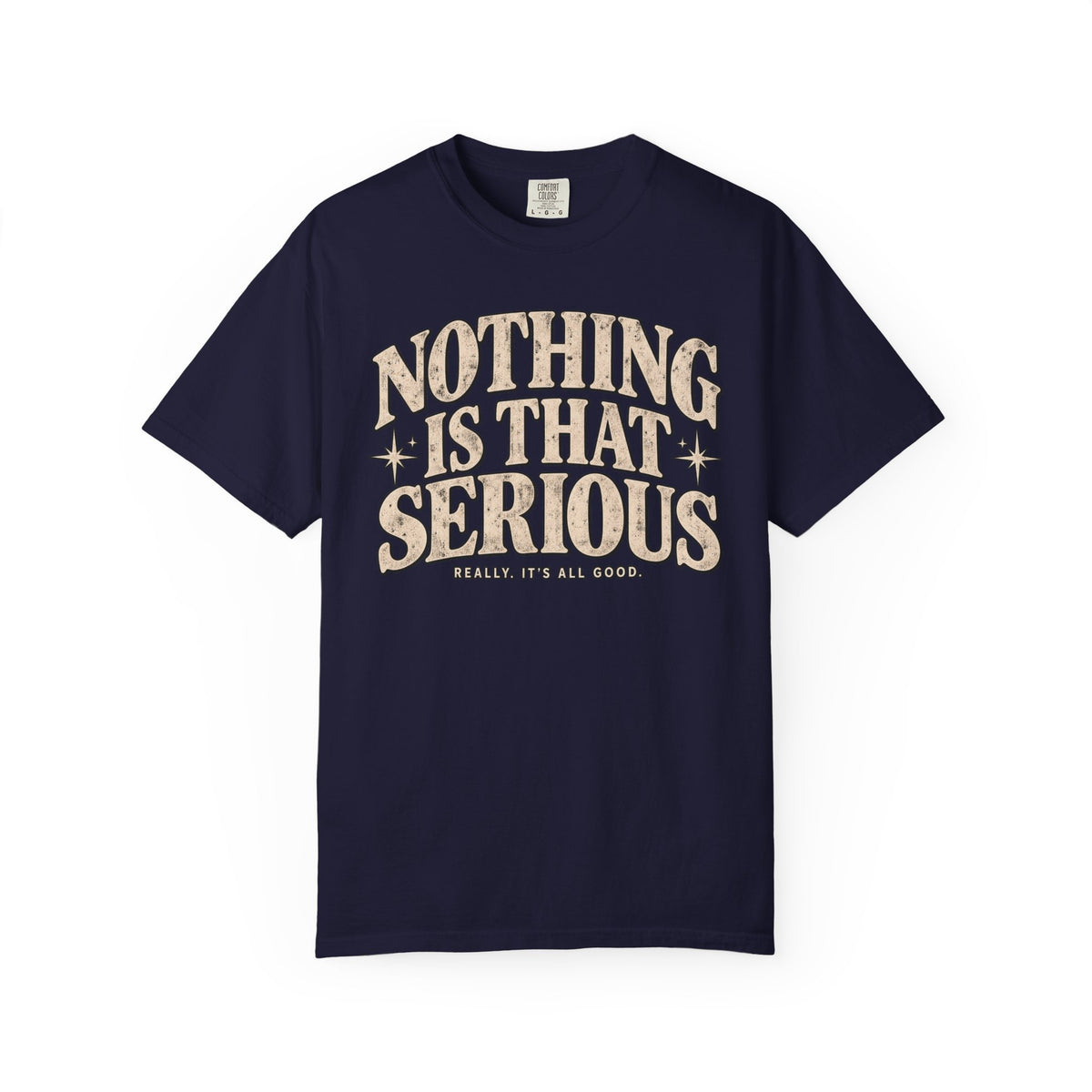 Nothing Is That Serious T-Shirt — Relaxed Vintage Graphic Tee