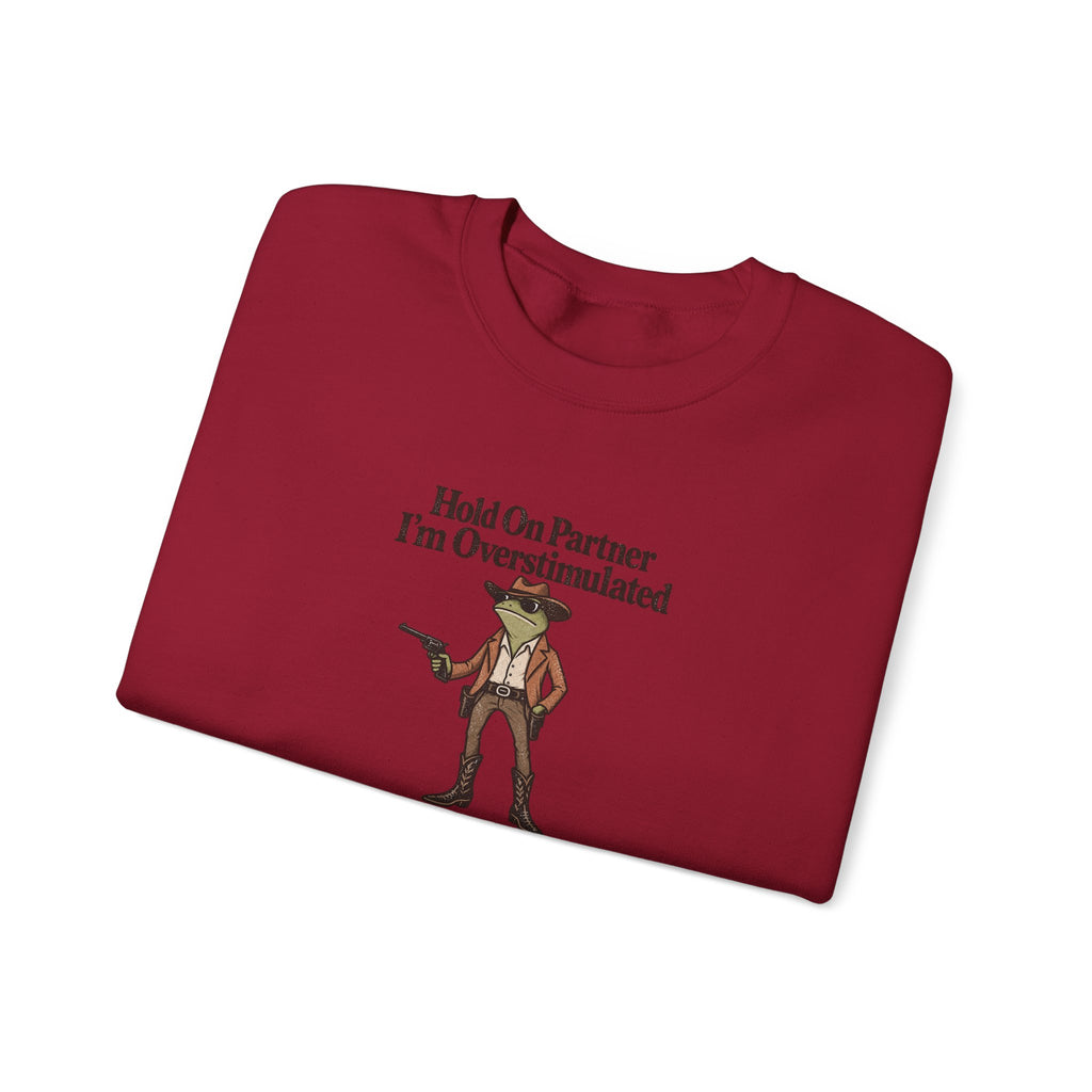 Crewneck Sweatshirt — "Hold On Partner I'm Overstimulated" Cowboy Graphic